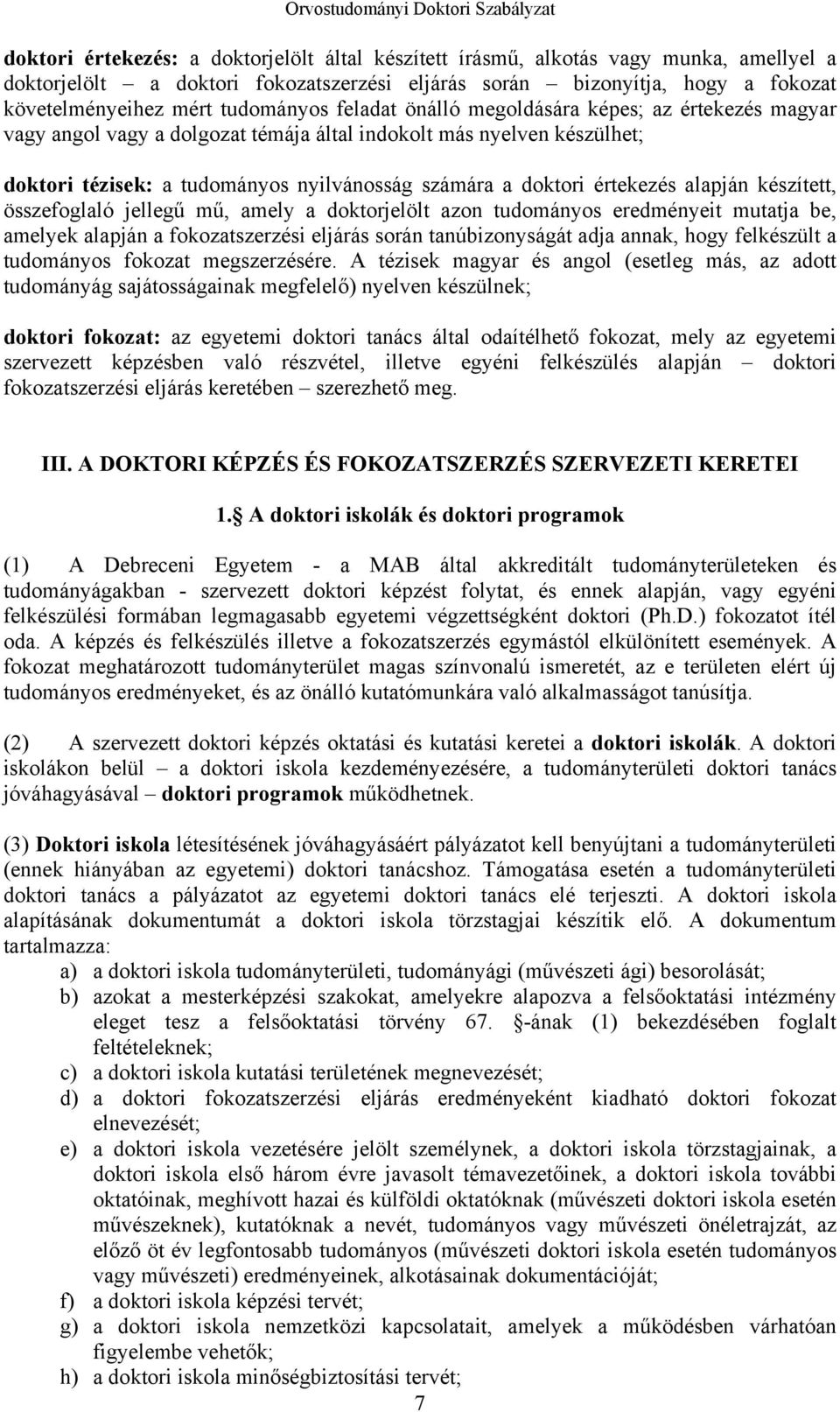 értekezés alapján készített, összefoglaló jellegű mű, amely a doktorjelölt azon tudományos eredményeit mutatja be, amelyek alapján a fokozatszerzési eljárás során tanúbizonyságát adja annak, hogy