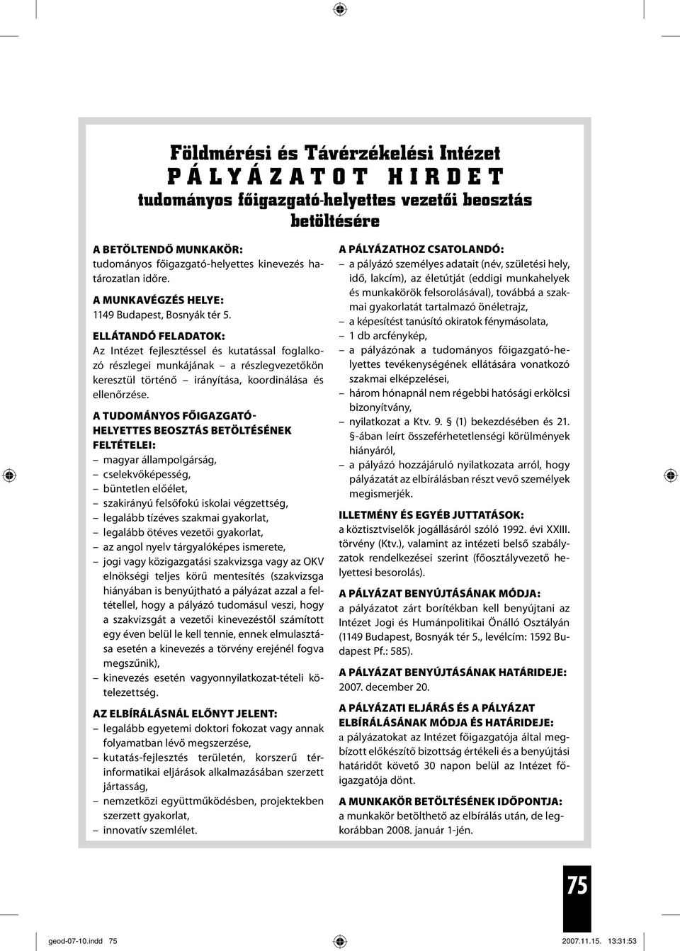 ELLÁTANDÓ FELADATOK: Az Intézet fejlesztéssel és kutatással foglalkozó részlegei munkájának a részlegvezetőkön keresztül történő irányítása, koordinálása és ellenőrzése.