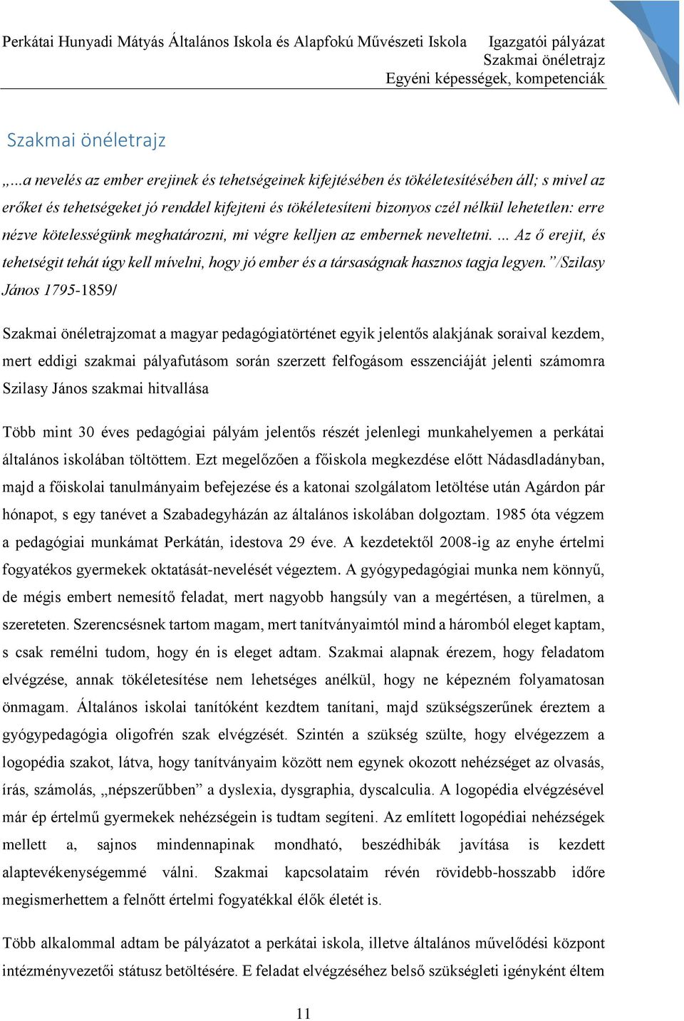 nézve kötelességünk meghatározni, mi végre kelljen az embernek neveltetni.... Az ő erejit, és tehetségit tehát úgy kell mívelni, hogy jó ember és a társaságnak hasznos tagja legyen.