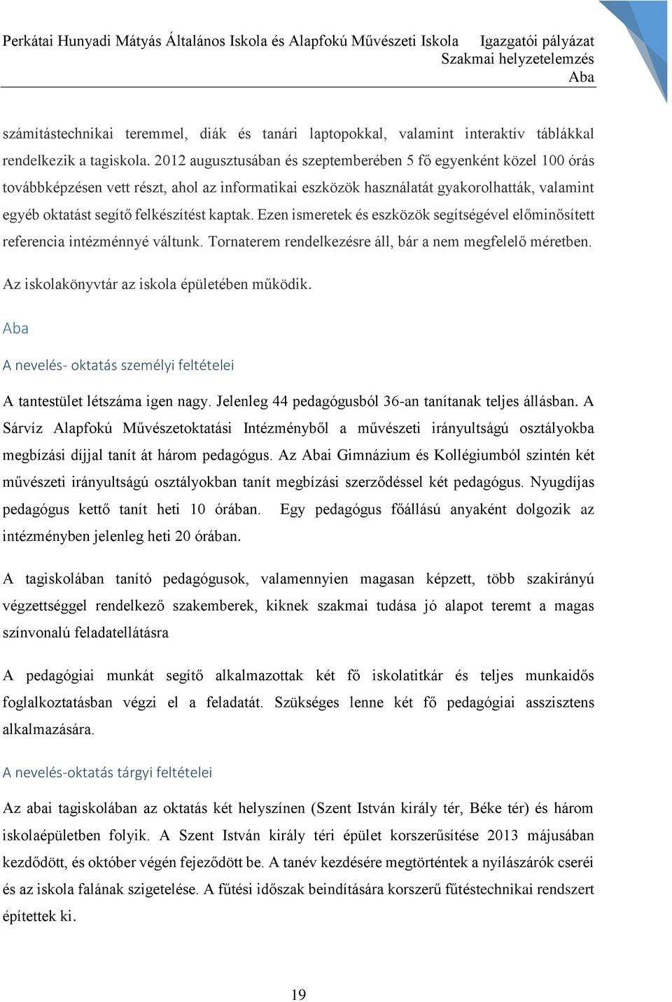 kaptak. Ezen ismeretek és eszközök segítségével előminősített referencia intézménnyé váltunk. Tornaterem rendelkezésre áll, bár a nem megfelelő méretben.