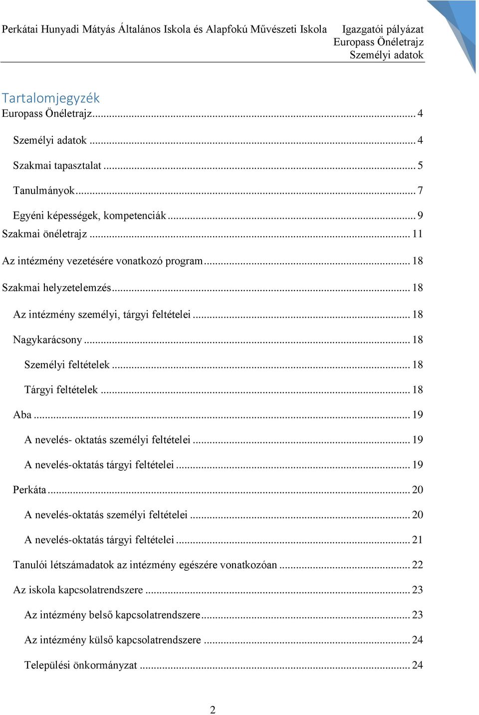 .. 18 Az intézmény személyi, tárgyi feltételei... 18 Nagykarácsony... 18 Személyi feltételek... 18 Tárgyi feltételek... 18 Aba... 19 A nevelés- oktatás személyi feltételei.