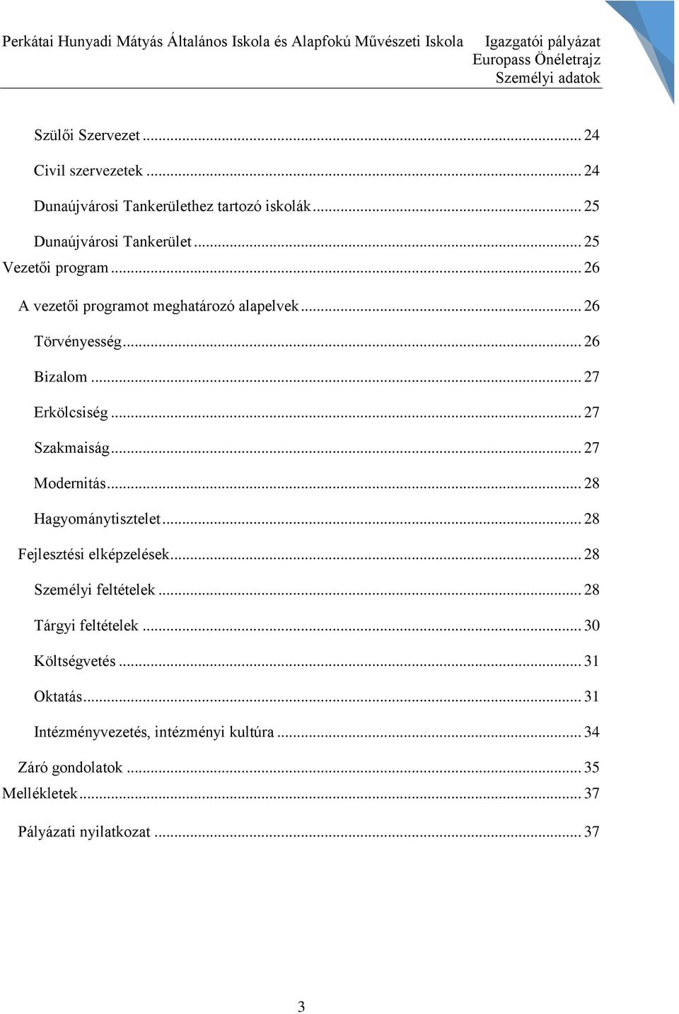 .. 26 A vezetői programot meghatározó alapelvek... 26 Törvényesség... 26 Bizalom... 27 Erkölcsiség... 27 Szakmaiság... 27 Modernitás... 28 Hagyománytisztelet.