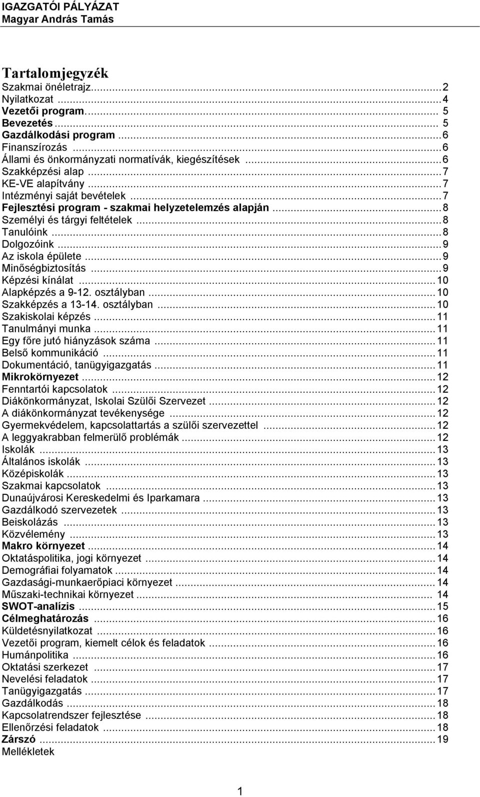 ..9 Az iskola épülete...9 Minőségbiztosítás...9 Képzési kínálat...10 Alapképzés a 9-12. osztályban...10 Szakképzés a 13-14. osztályban...10 Szakiskolai képzés...11 Tanulmányi munka.