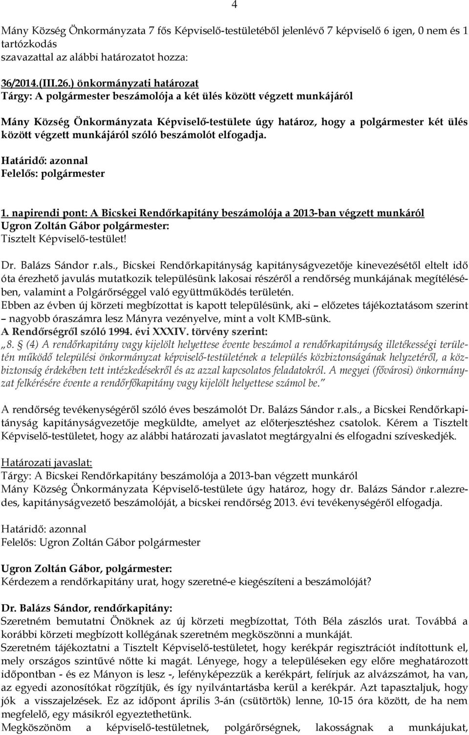 munkájáról szóló beszámolót elfogadja. Határidő: azonnal Felelős: polgármester 1.