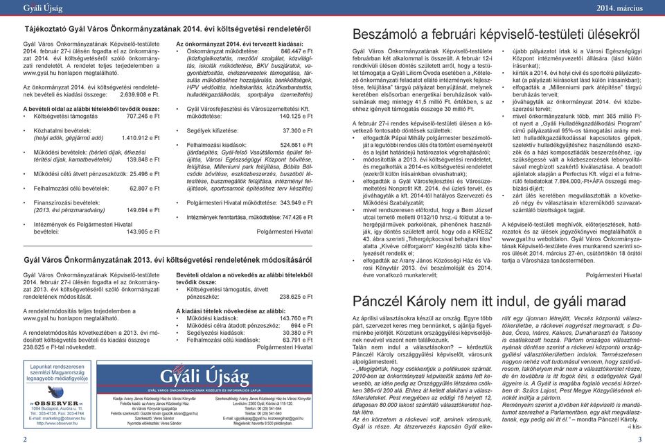 évi költségvetési rendeletének bevételi és kiadási összege: 2.639.908 e Ft. A bevételi oldal az alábbi tételekből tevődik össze: Költségvetési támogatás 707.