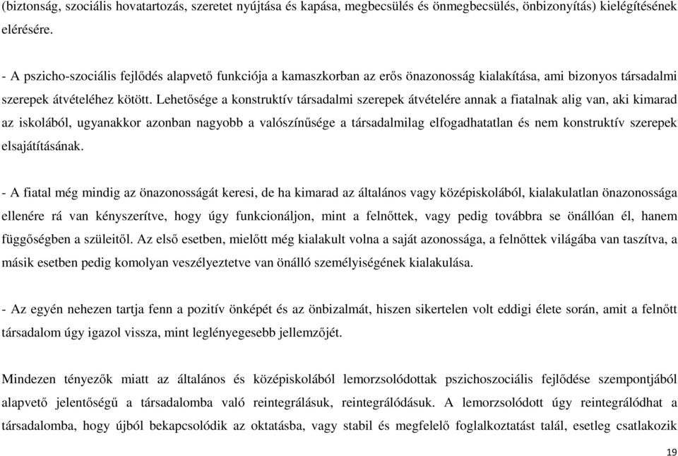 Lehetősége a konstruktív társadalmi szerepek átvételére annak a fiatalnak alig van, aki kimarad az iskolából, ugyanakkor azonban nagyobb a valószínűsége a társadalmilag elfogadhatatlan és nem