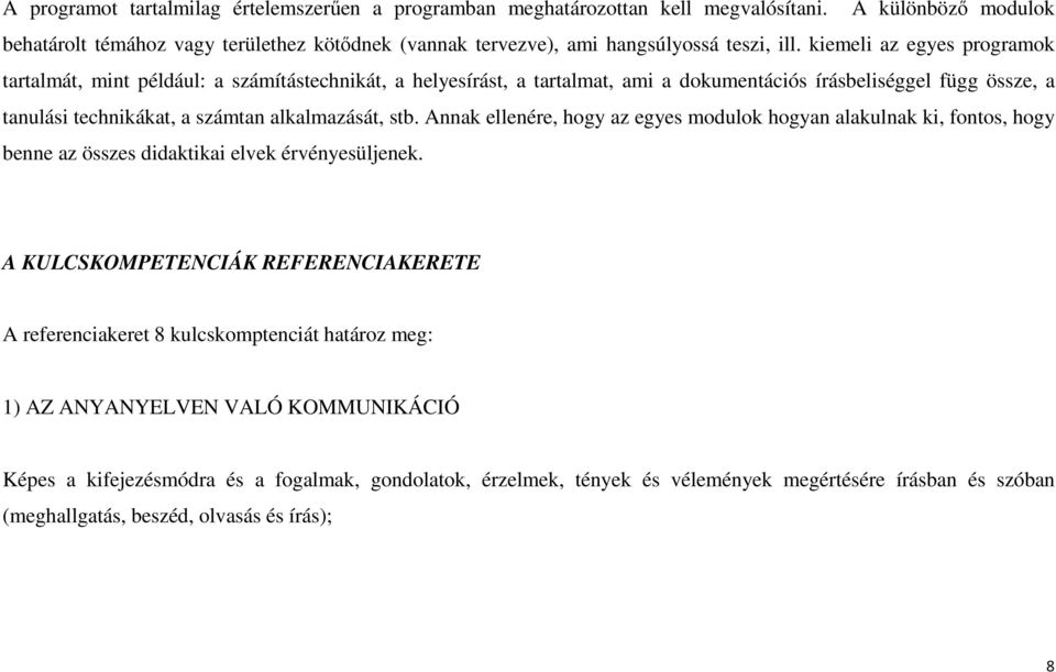 Annak ellenére, hogy az egyes modulok hogyan alakulnak ki, fontos, hogy benne az összes didaktikai elvek érvényesüljenek.