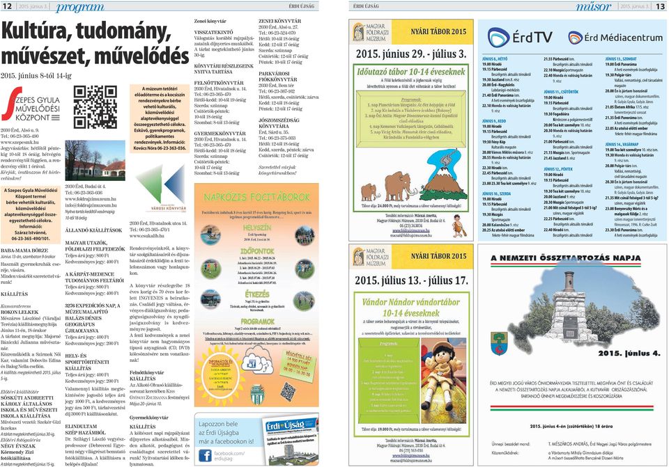 Esküvő, gyerekprogramok, politikamentes rendezvények. Információ: Kovács Nóra 06-23-363-036. 2030 Érd, Alsó u. 9. Tel.: 06-23-365-490 www.szepesmk.