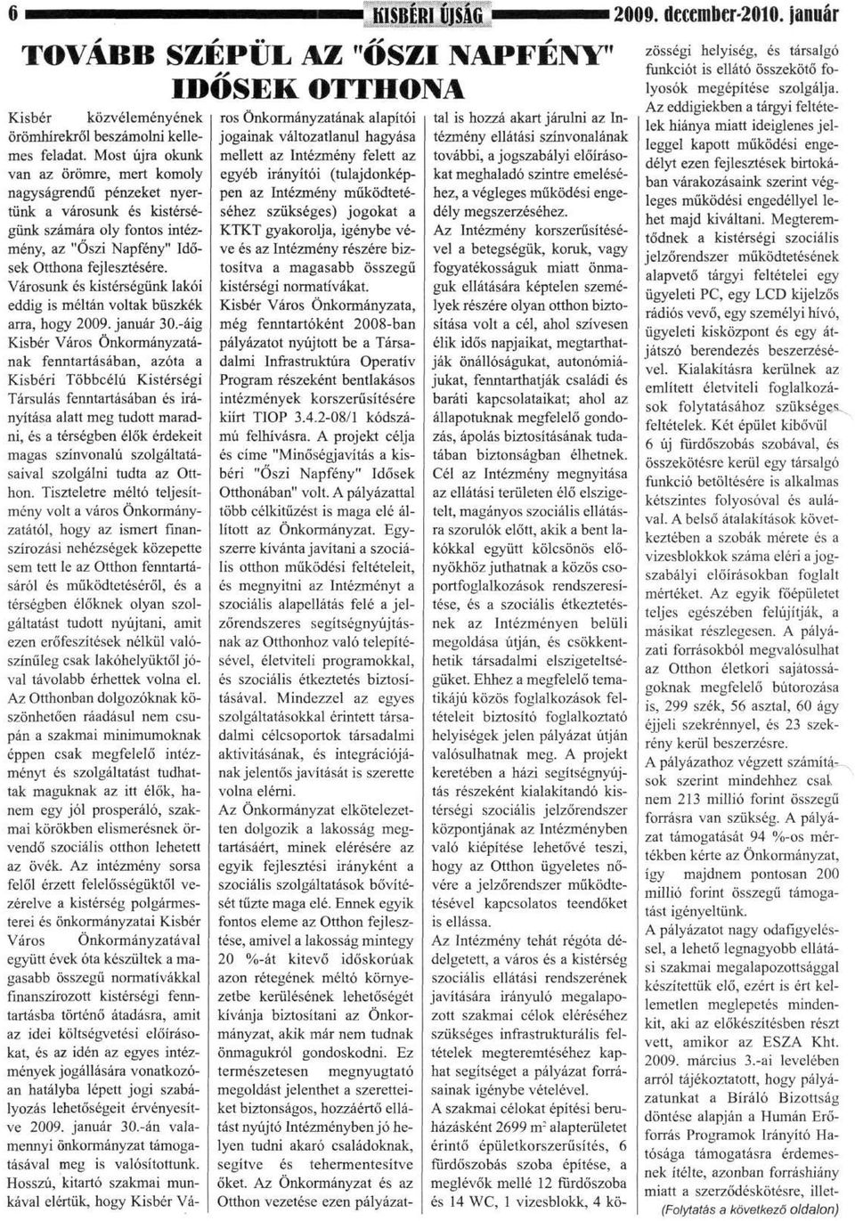 Városunk és kistérségünk lakói eddig is méltán voltak büszkék arra, hogy 2009. január 30.