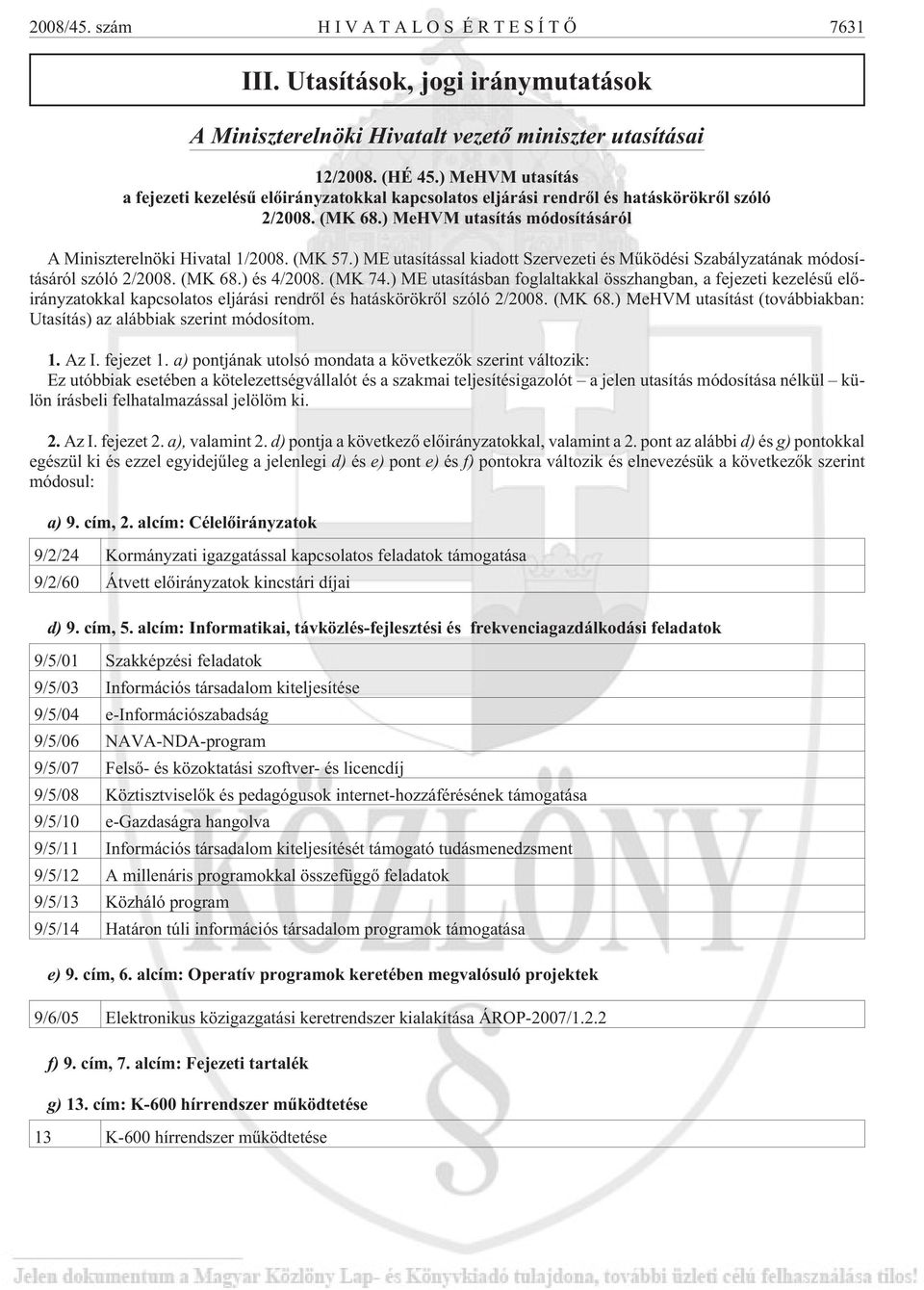 ) ME utasítással kiadott Szervezeti és Mûködési Szabályzatának módosításáról szóló 2/2008. (MK 68.) és 4/2008. (MK 74.