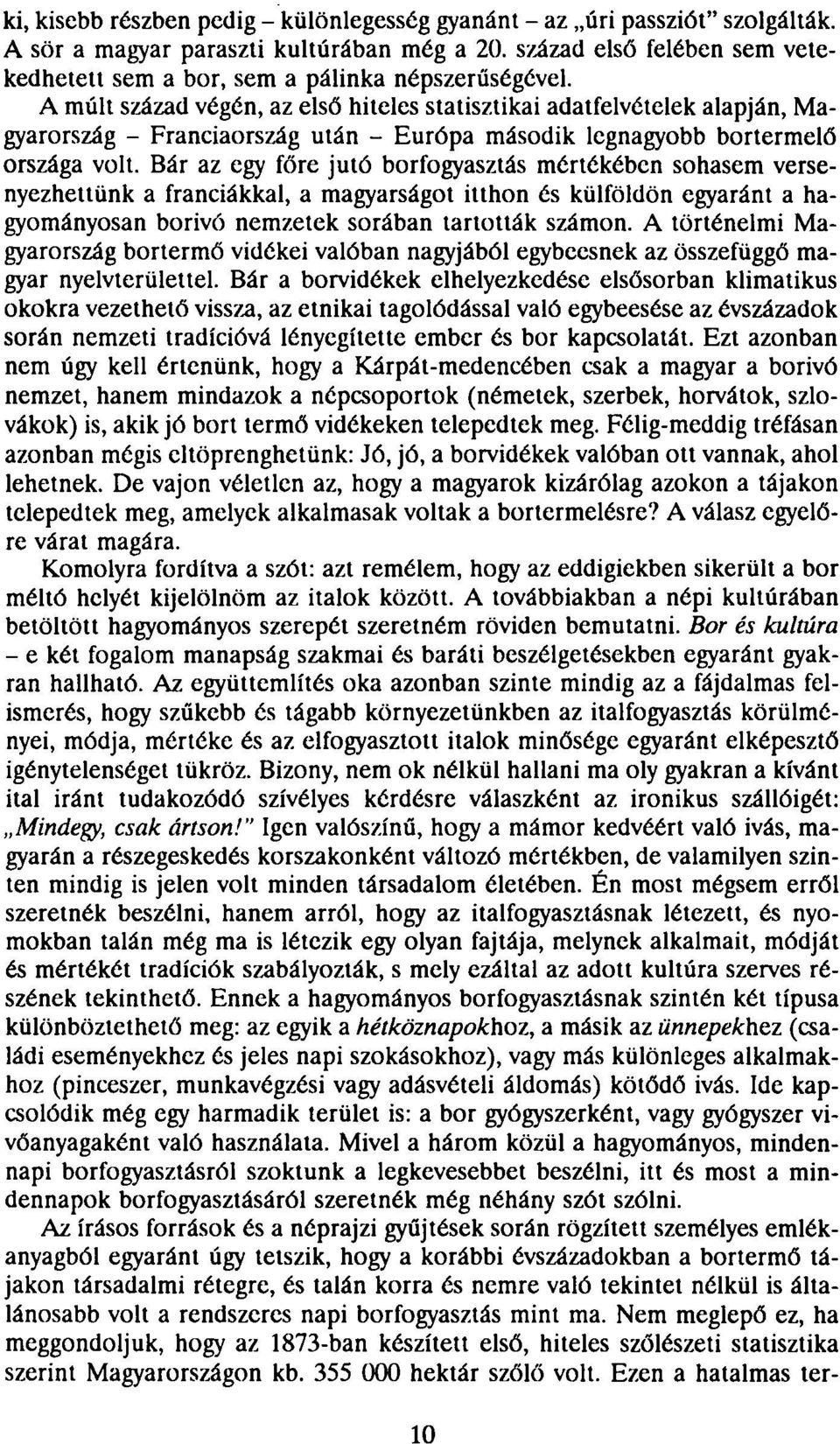 A múlt század végén, az első hiteles statisztikai adatfelvételek alapján, Magyarország - Franciaország után - Európa második legnagyobb bortermelő országa volt.