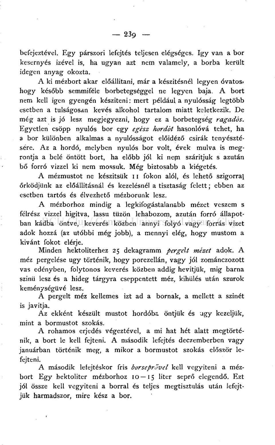 A bort nem kell igen gyengén készíteni: mert például a nyulósság legtöbb esetben a túlságosan kevés alkohol tartalom miatt keletkezik. De még azt is jó lesz megjegyezni, hogy ez a borbetegség ragadós.