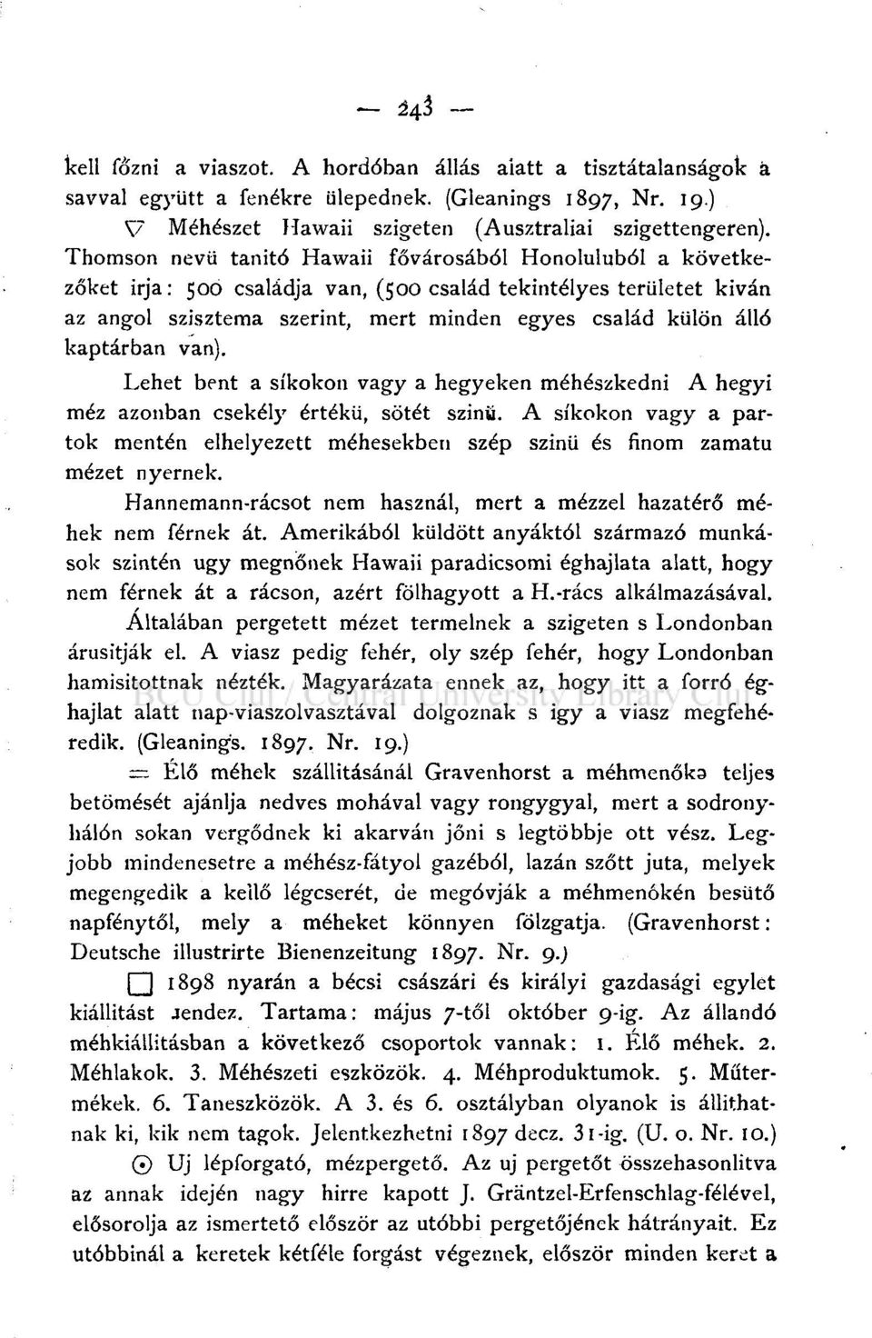 kaptárban van). Lehet bent a síkokon vagy a hegyeken méhészkedni A hegyi méz azonban csekély értékű, sötét szinü.