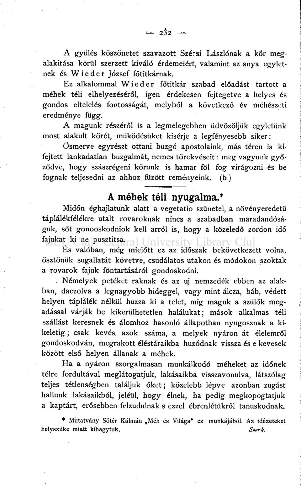 A magunk részéről is a legmelegebben üdvözöljük egyletünk most alakult körét, működésüket kisérje a legfényesebb siker: Osmerve egyrészt ottani buzgó apostolaink, más téren is kifejtett lankadatlan