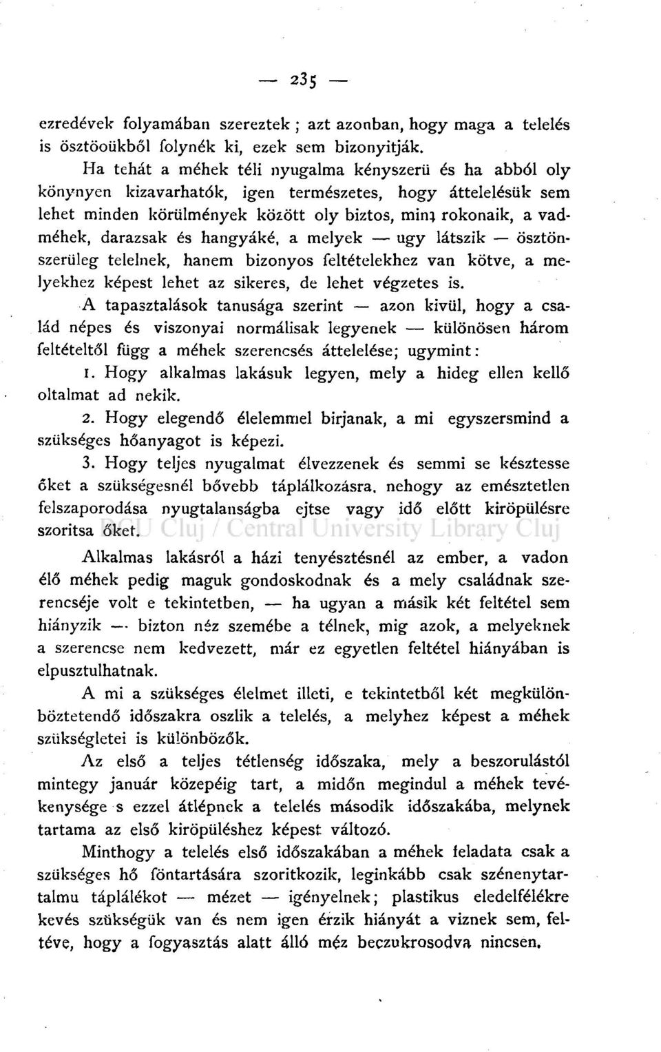 és hangyáké, a melyek ugy látszik ösztönszerűleg telelnek, hanem bizonyos feltételekhez van kötve, a melyekhez képest lehet az sikeres, de lehet végzetes is.