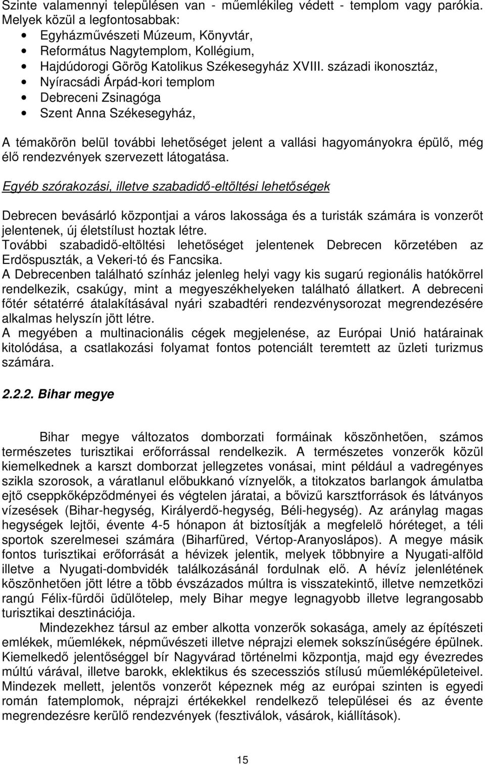 századi ikonosztáz, Nyíracsádi Árpád-kori templom Debreceni Zsinagóga Szent Anna Székesegyház, A témakörön belül további lehetőséget jelent a vallási hagyományokra épülő, még élő rendezvények