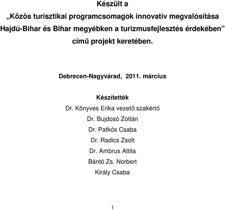 Debrecen-Nagyvárad, 2011. március Készítették Dr. Könyves Erika vezető szakértő Dr.