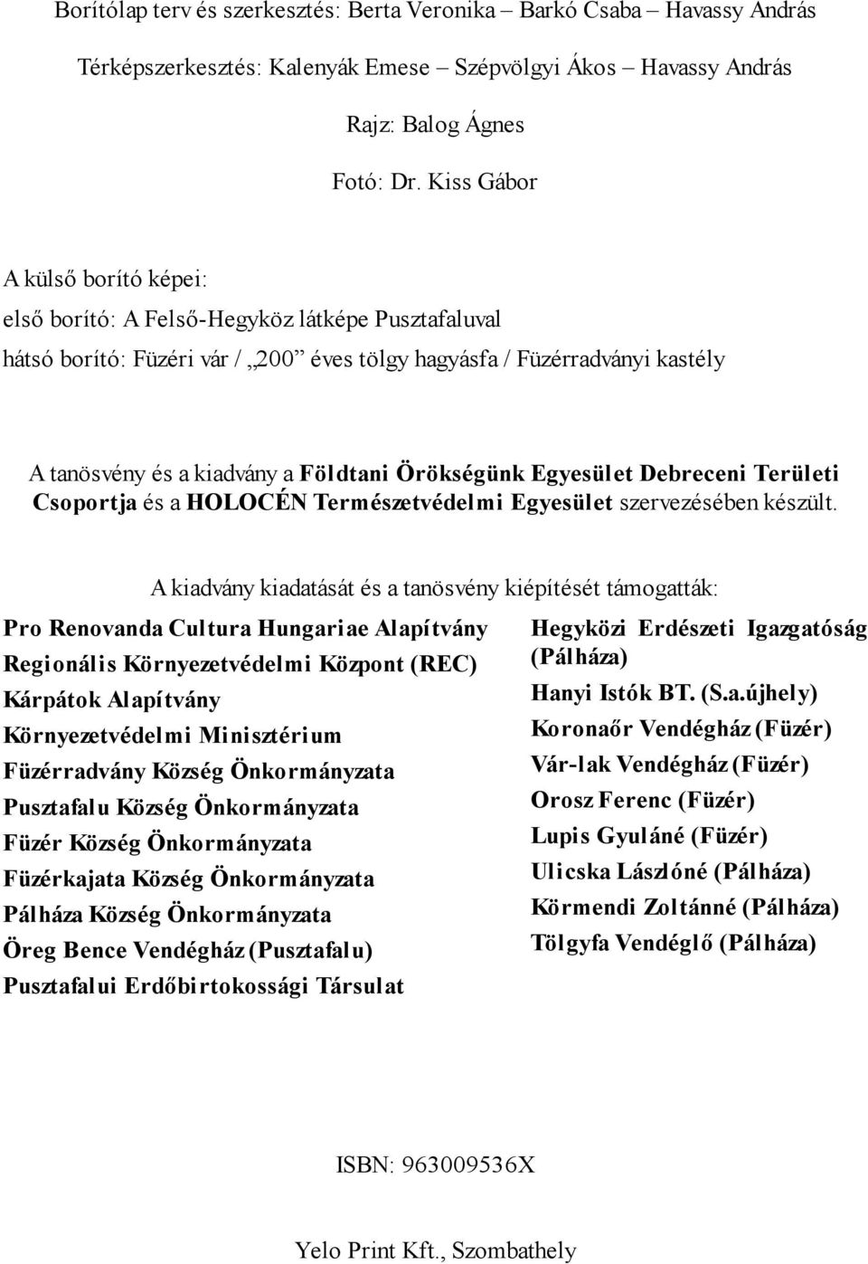 Örökségünk Egyesület Debreceni Területi Csoportja és a HOLOCÉN Természetvédelmi Egyesület szervezésében készült.