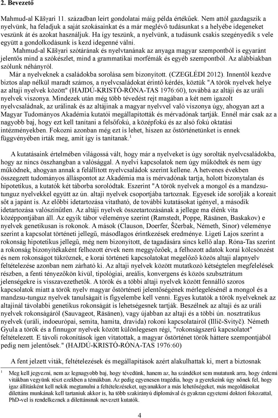 Ha így teszünk, a nyelvünk, a tudásunk csakis szegényedik s vele együtt a gondolkodásunk is kezd idegenné válni.