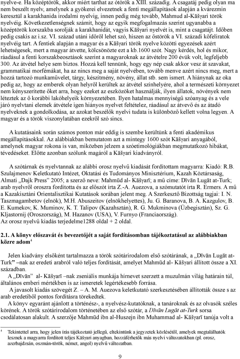 al-kāšγari török nyelvéig. Következetlenségnek számít, hogy az egyik megfogalmazás szerint ugyanabba a középtörök korszakba sorolják a karakhanidát, vagyis Kāšγari nyelvét is, mint a csagatájt.