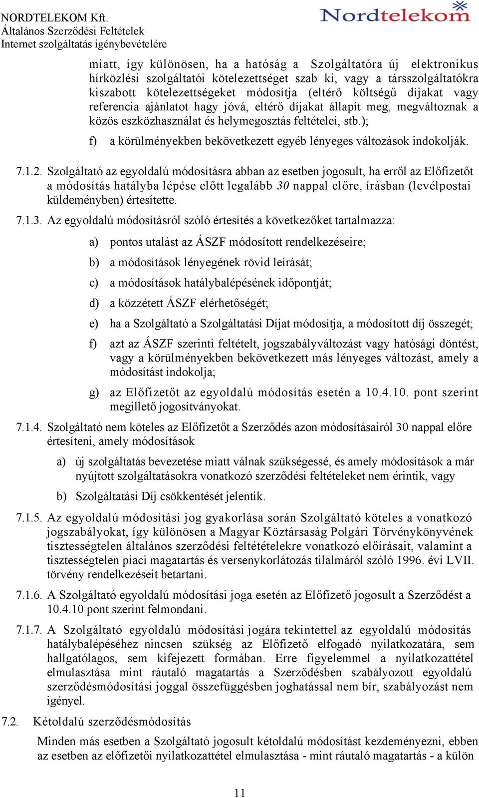 ); f) a körülményekben bekövetkezett egyéb lényeges változások indokolják. 7.1.2.