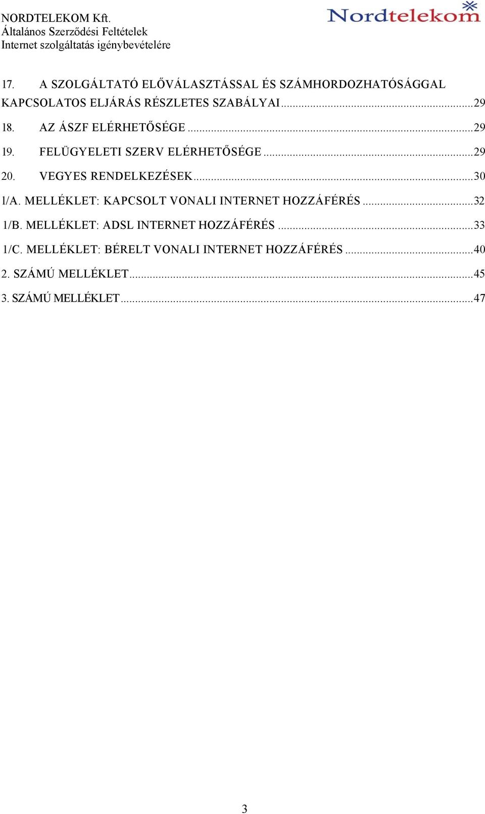 ..30 l/a. MELLÉKLET: KAPCSOLT VONALI INTERNET HOZZÁFÉRÉS...32 1/B. MELLÉKLET: ADSL INTERNET HOZZÁFÉRÉS.