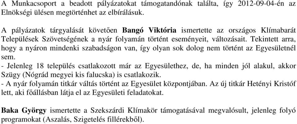 Tekintett arra, hogy a nyáron mindenki szabadságon van, így olyan sok dolog nem történt az Egyesületnél sem.