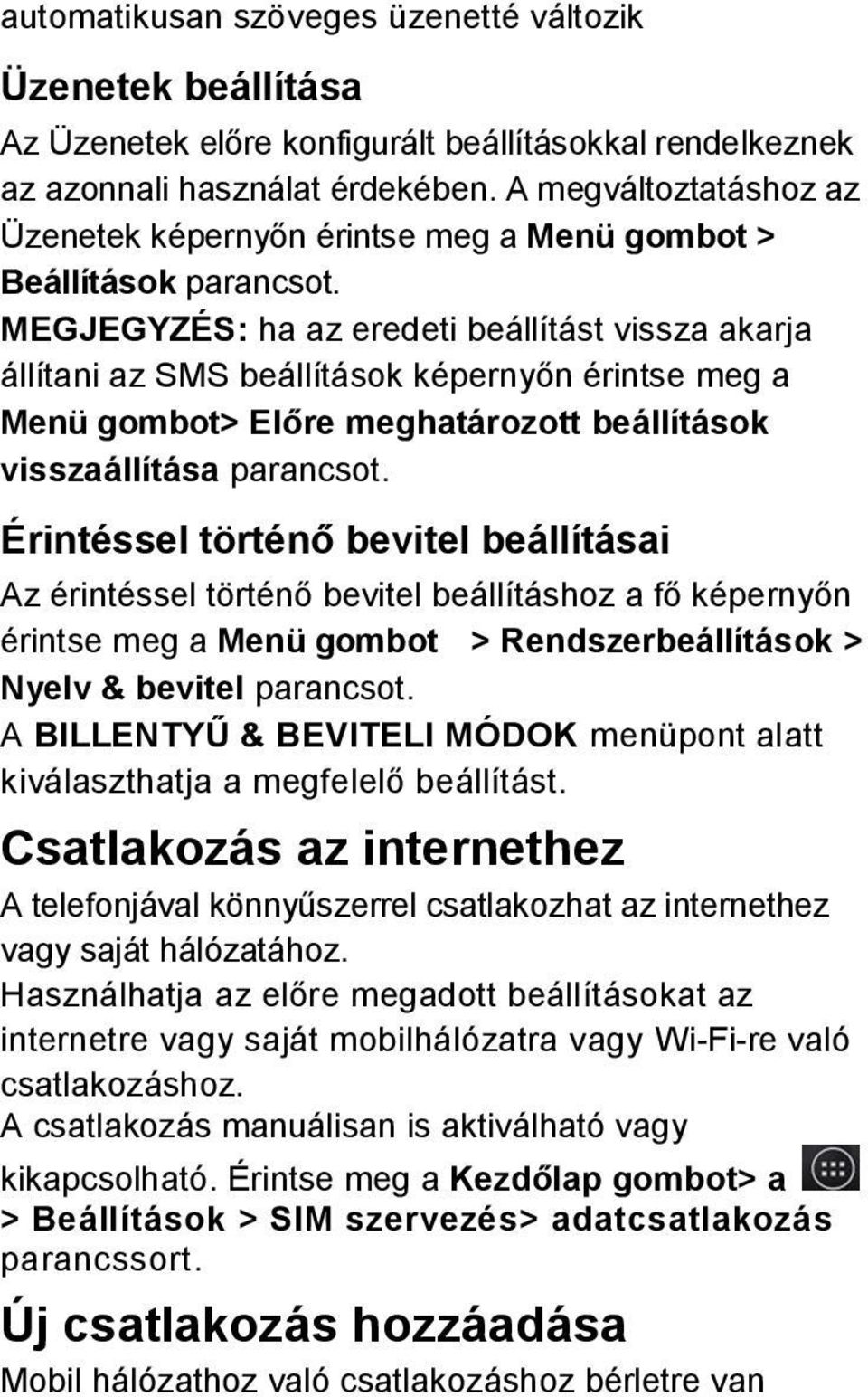 MEGJEGYZÉS: ha az eredeti beállítást vissza akarja állítani az SMS beállítások képernyőn érintse meg a Menü gombot> Előre meghatározott beállítások visszaállítása parancsot.