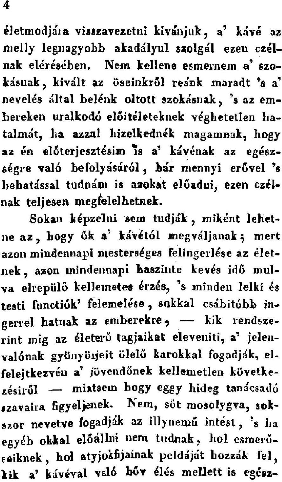 magamnak, hogy az én előterjesztésim 7s a 9 kávénak az egészségre való befolyásáról, bár mennyi erővel 's behatással tudnám is azokat előadni, ezen czélnak teljesen megfelelhetnek.