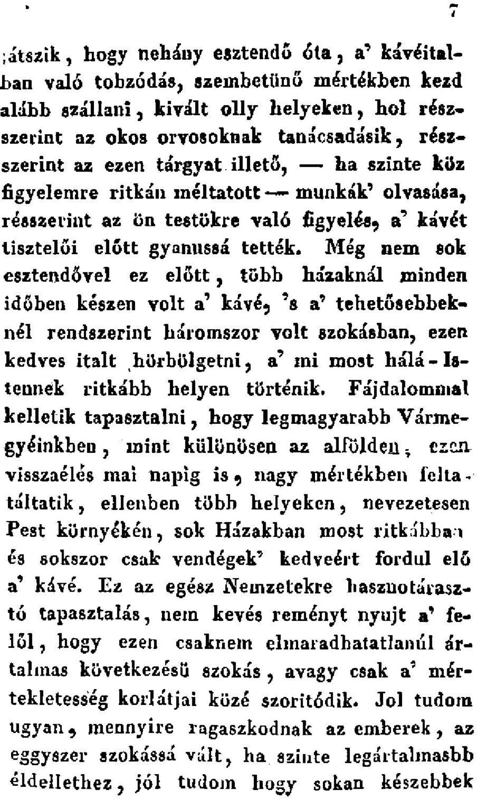 Még nem sok esztendővel ez előtt, több házaknál minden időben készen volt a' kávé 9 5 s a 9 tehetősebbeknél rendszerint háromszor volt szokásban, ezen kedves italt hörbölgetni, a 9 mi most