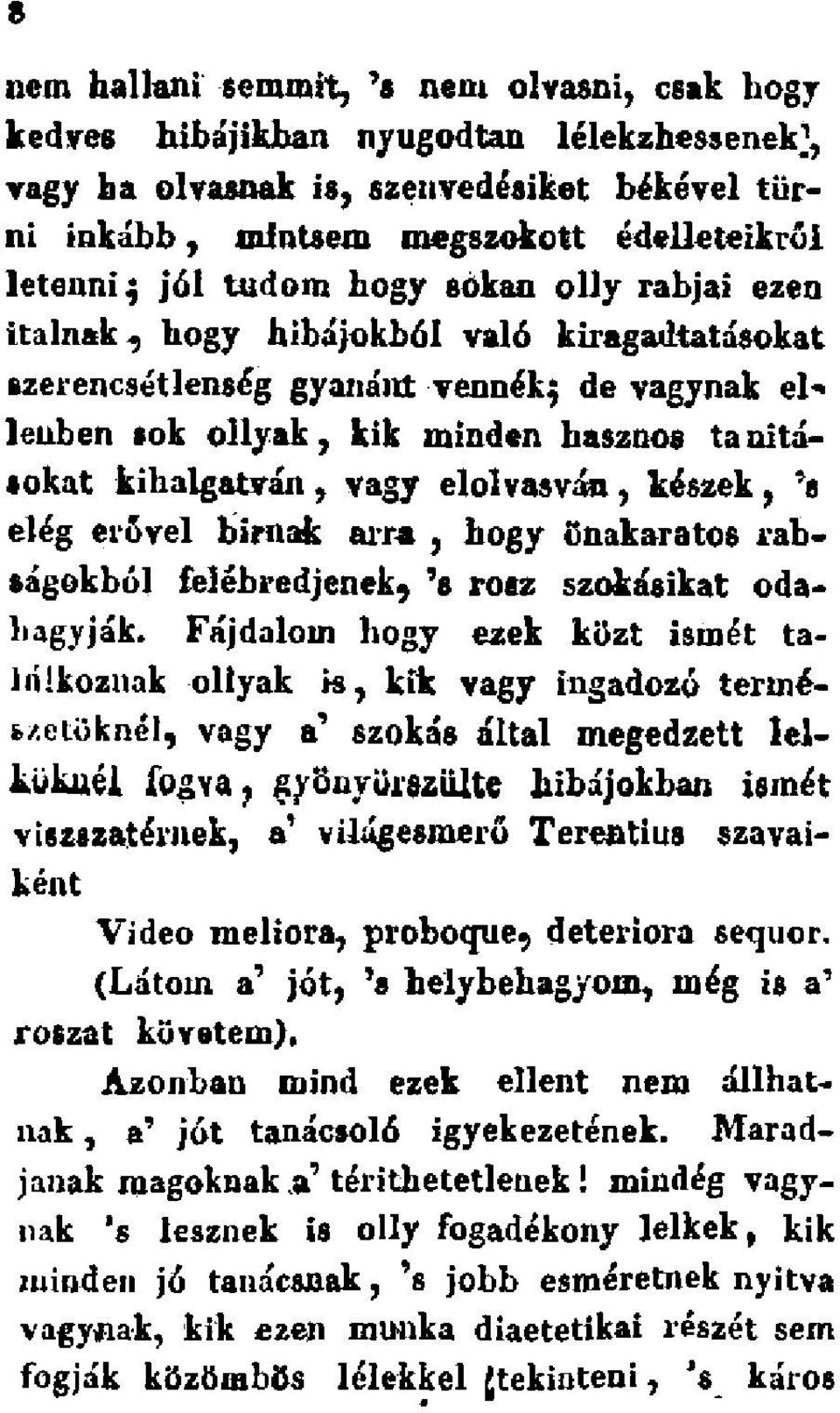 elolvasván, készek, 's elég erővel bírnak arra, hogy önakaratos rabságokból felébredjenek, 's roaz szokásikat odahagyják.