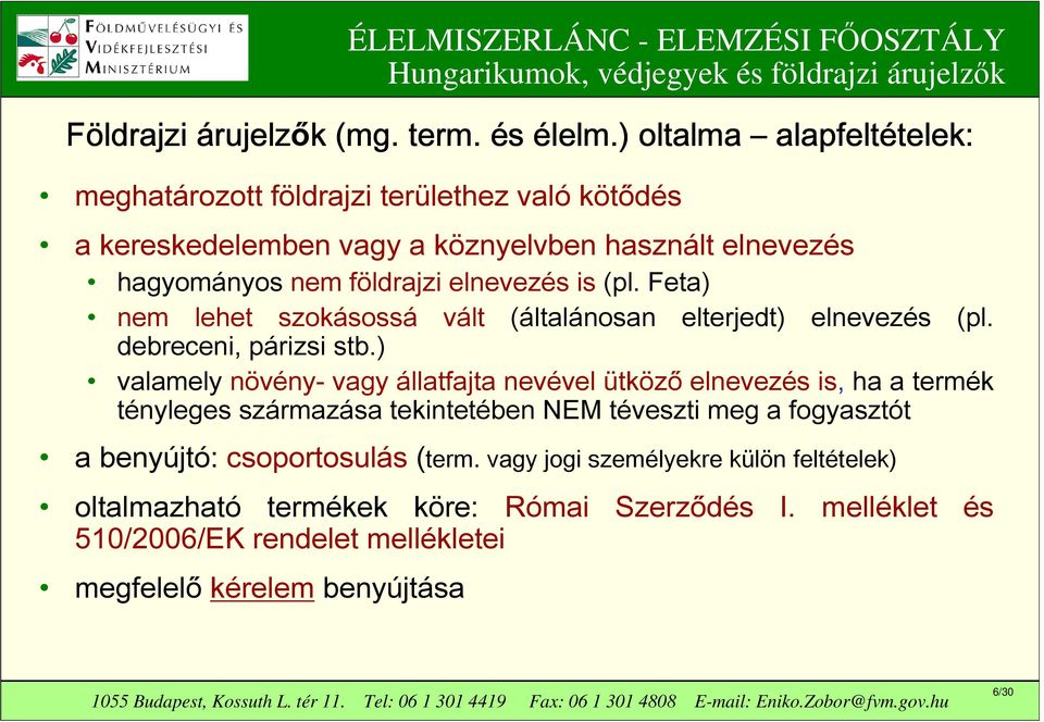 elnevezés is (pl. Feta) nem lehet szokásossá vált (általánosan elterjedt) elnevezés (pl. debreceni, párizsi stb.