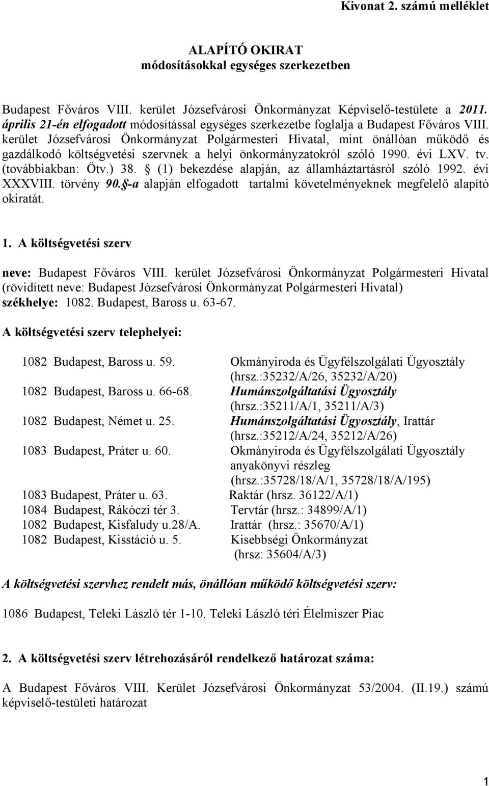 kerület Józsefvárosi Önkormányzat Polgármesteri Hivatal, mint önállóan működő és gazdálkodó költségvetési szervnek a helyi önkormányzatokról szóló 1990. évi LXV. tv. (továbbiakban: Ötv.) 38.