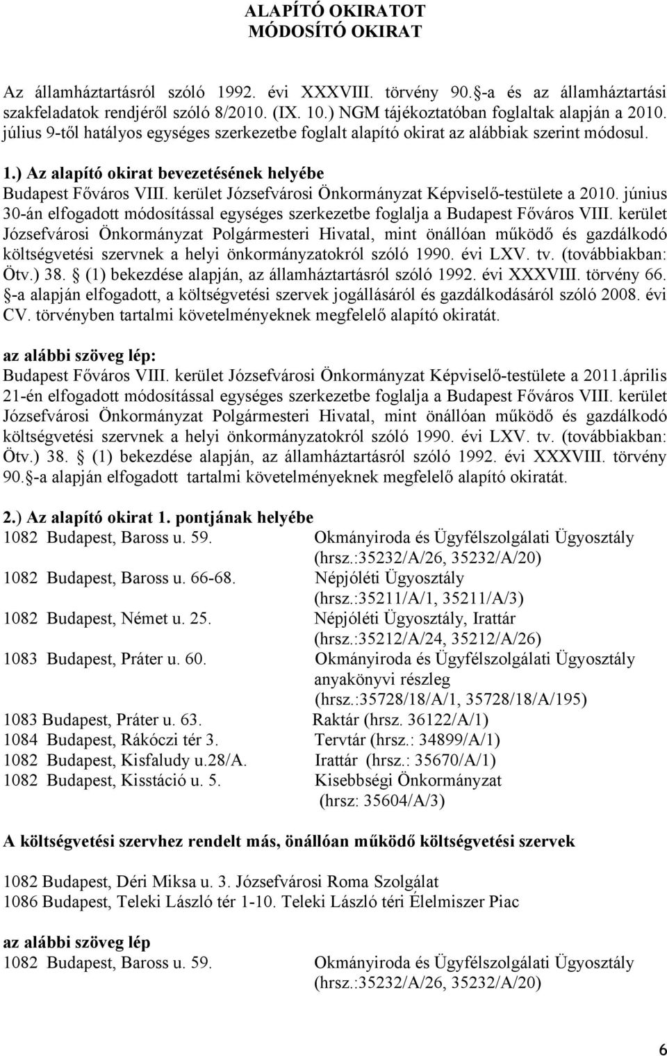 ) Az alapító okirat bevezetésének helyébe Budapest Főváros VIII. kerület Józsefvárosi Önkormányzat Képviselő-testülete a 2010.