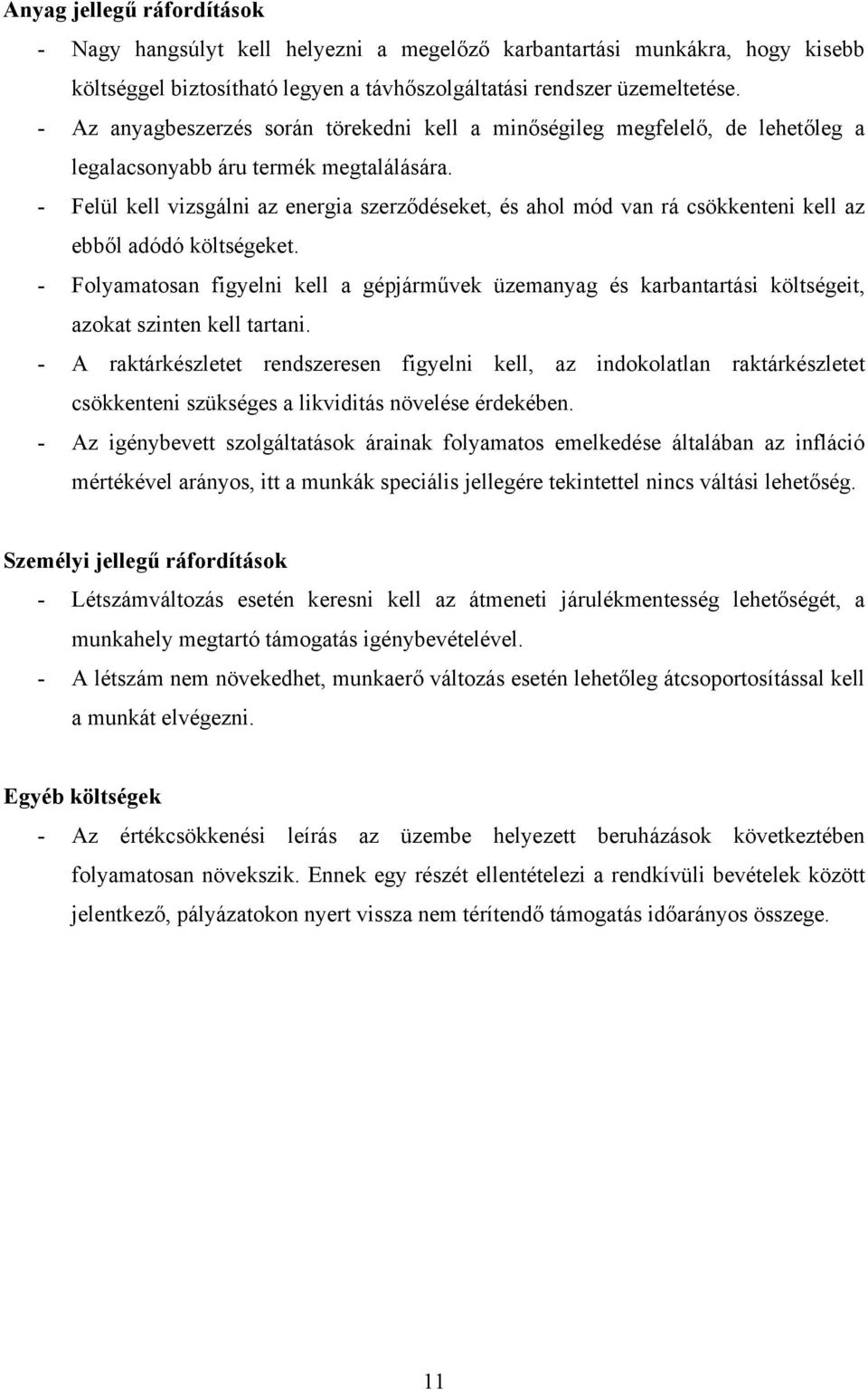 - Felül kell vizsgálni az energia szerződéseket, és ahol mód van rá csökkenteni kell az ebből adódó költségeket.