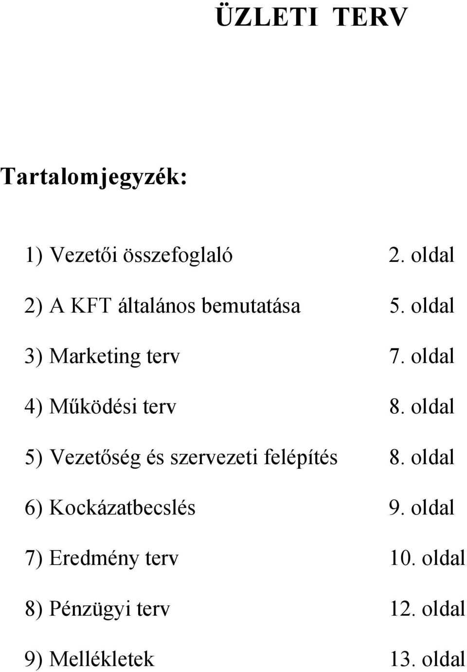 oldal 4) Működési terv 8. oldal 5) Vezetőség és szervezeti felépítés 8.