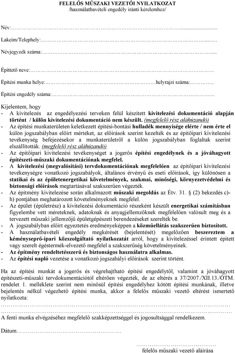 (megfelelő rész aláhúzandó) - Az építési munkaterületen keletkezett építési-bontási hulladék mennyisége elérte / nem érte el külön jogszabályban előírt mértéket, az előírások szerint kezelték és az