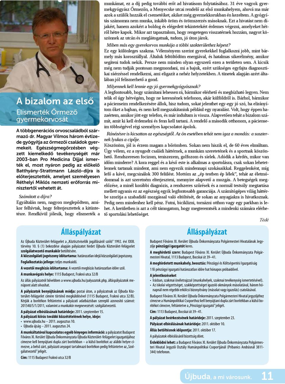 személyesen Réthelyi Miklós nemzeti erőforrás minisztertől vehetett át. Számított a díjra? Egyáltalán nem, nagyon meglepődtem, amikor felhívtak, hogy felterjesztettek a kitüntetésre.