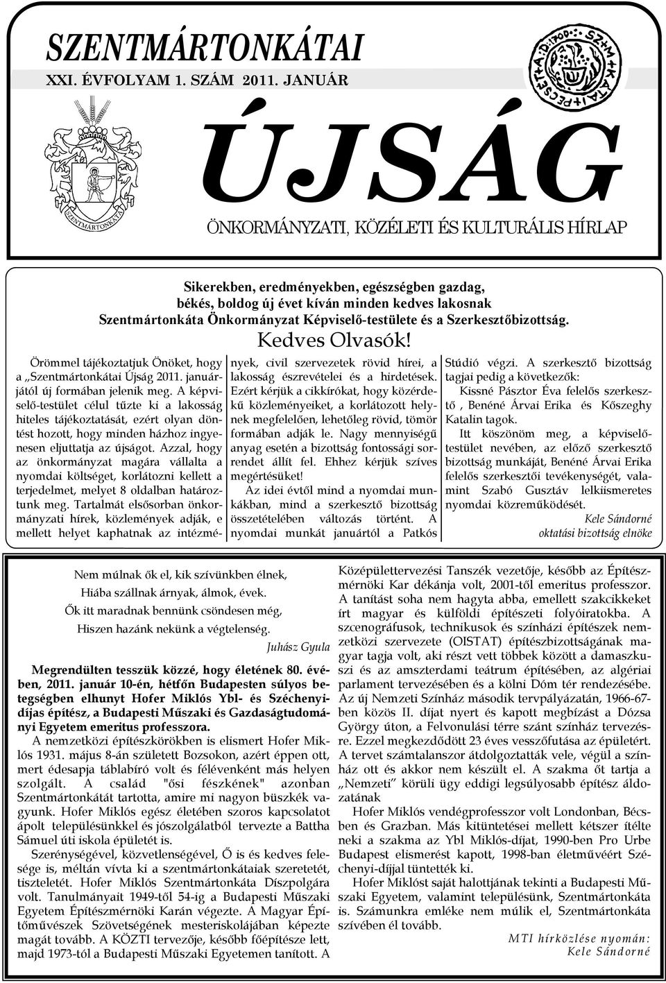 Kedves Olvasók! Örömmel tájékoztatjuk Önöket, hogy a Szentmártonkátai Újság 2011. januárjától új formában jelenik meg.