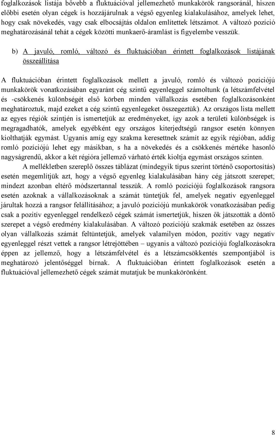 b) A javuló, romló, változó és fluktuációban érintett foglalkozások listájának összeállítása A fluktuációban érintett foglalkozások mellett a javuló, romló és változó pozíciójú munkakörök