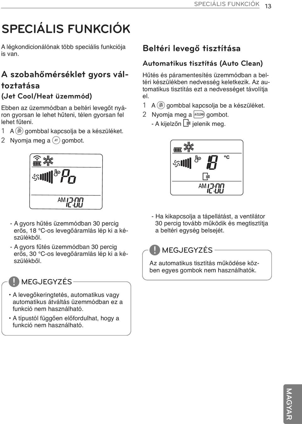 1 A d gombbal kapcsolja be a készüléket. 2 Nyomja meg a h gombot.