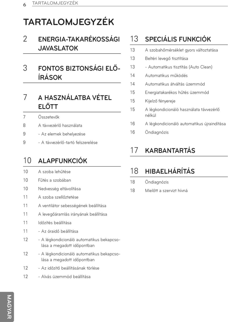 irányának beállítása 11 Időzítés beállítása 11 - Az óraidő beállítása 12 - A légkondicionáló automatikus bekapcsolása a megadott időpontban 12 - A légkondicionáló automatikus bekapcsolása a megadott