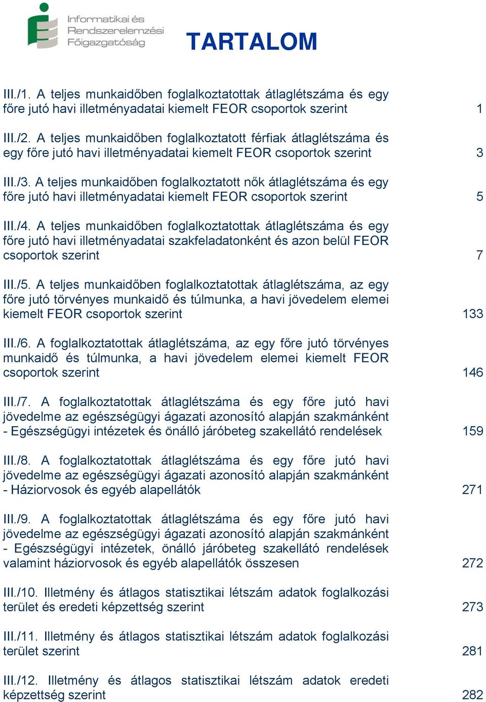 A teljes munkaidőben foglalkoztatott nők átlaglétszáma és egy főre jutó havi illetményadatai kiemelt FEOR csoportok szerint 5 III./4.