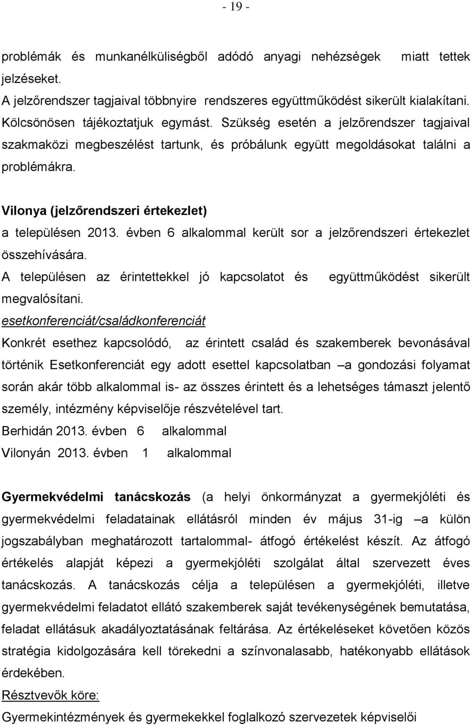 Vilonya (jelzőrendszeri értekezlet) a településen 2013. évben 6 alkalommal került sor a jelzőrendszeri értekezlet összehívására.