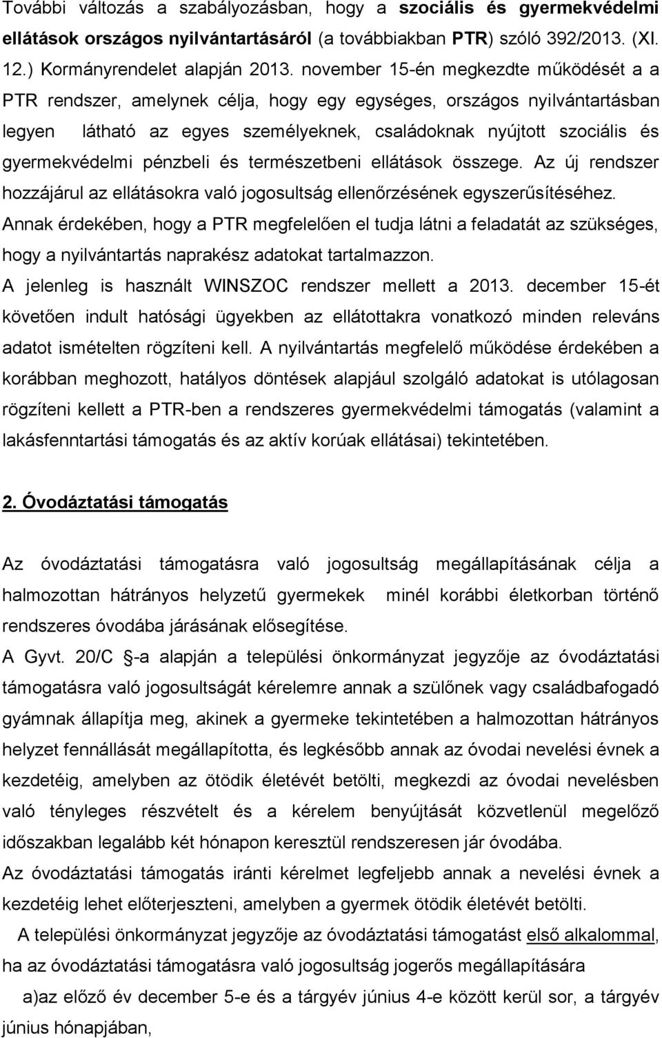 gyermekvédelmi pénzbeli és természetbeni ellátások összege. Az új rendszer hozzájárul az ellátásokra való jogosultság ellenőrzésének egyszerűsítéséhez.