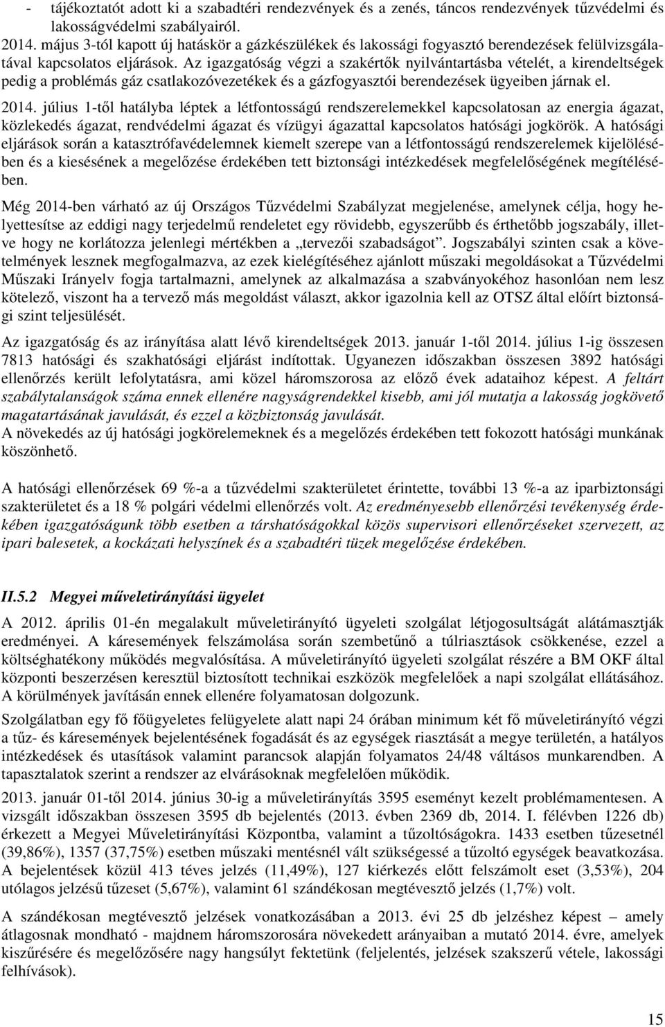 Az igazgatóság végzi a szakértők nyilvántartásba vételét, a kirendeltségek pedig a problémás gáz csatlakozóvezetékek és a gázfogyasztói berendezések ügyeiben járnak el. 2014.