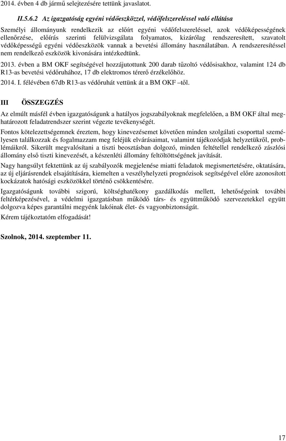 felülvizsgálata folyamatos, kizárólag rendszeresített, szavatolt védőképességű egyéni védőeszközök vannak a bevetési állomány használatában.