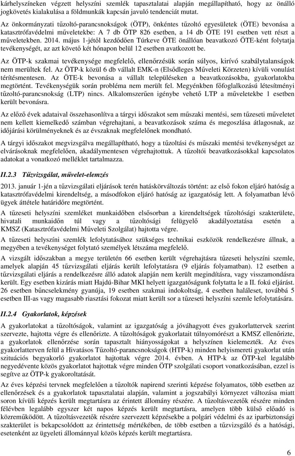 2014. május 1-jétől kezdődően Túrkeve ÖTE önállóan beavatkozó ÖTE-ként folytatja tevékenységét, az azt követő két hónapon belül 12 esetben avatkozott be.