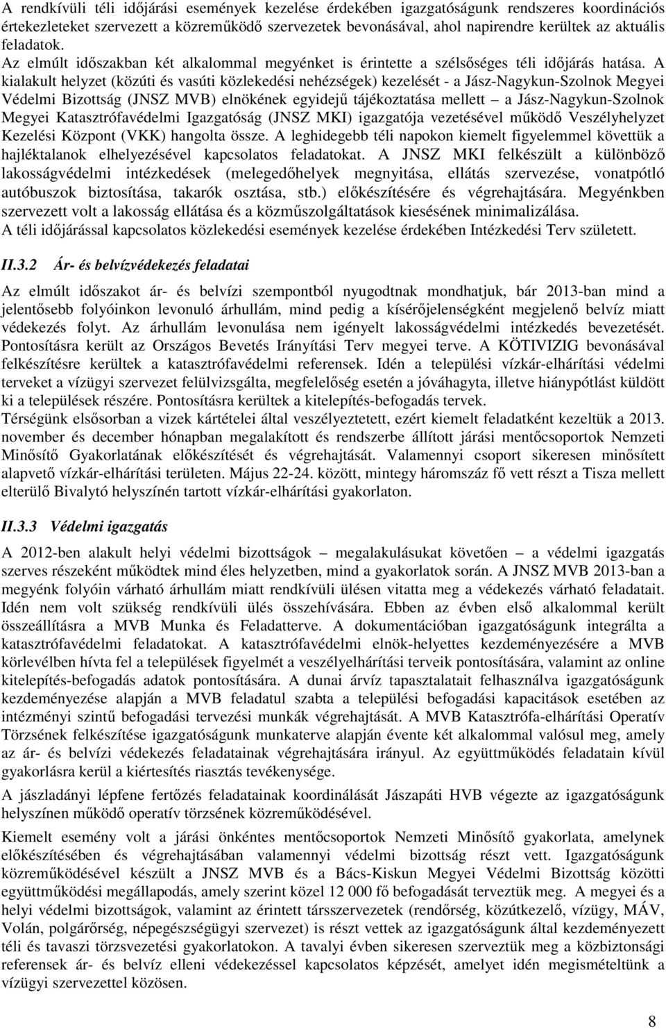 A kialakult helyzet (közúti és vasúti közlekedési nehézségek) kezelését - a Jász-Nagykun-Szolnok Megyei Védelmi Bizottság (JNSZ MVB) elnökének egyidejű tájékoztatása mellett a Jász-Nagykun-Szolnok