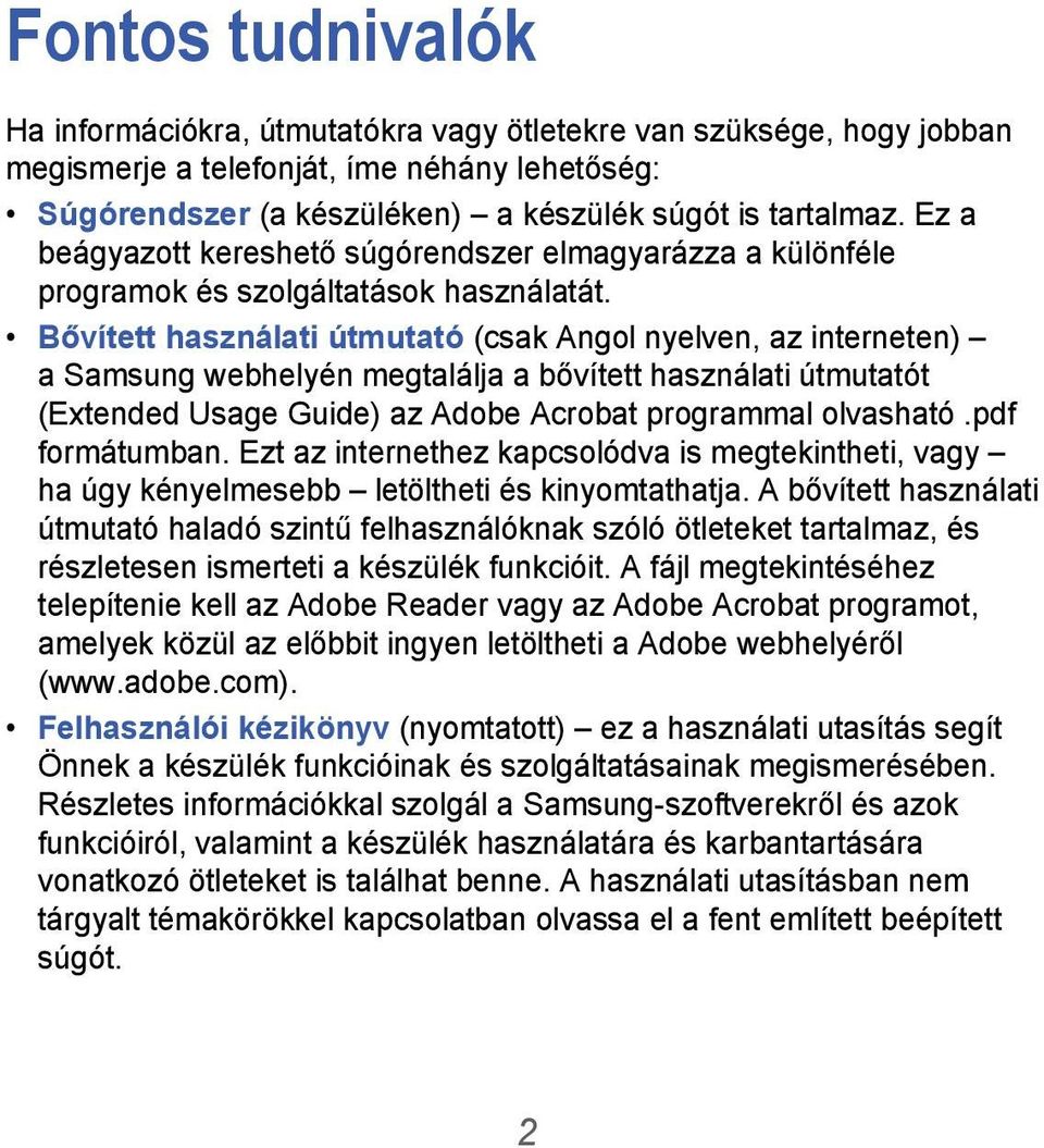 Bővített használati útmutató (csak Angol nyelven, az interneten) a Samsung webhelyén megtalálja a bővített használati útmutatót (Extended Usage Guide) az Adobe Acrobat programmal olvasható.